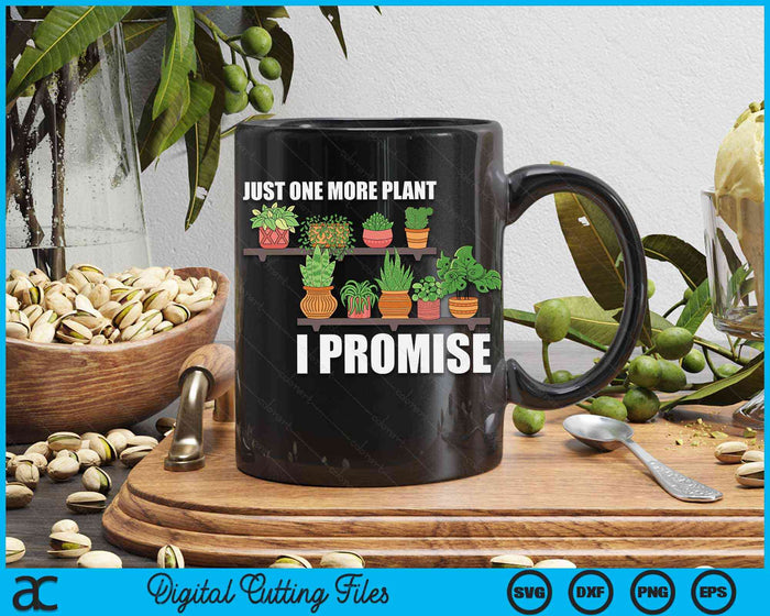 Just One More Plant I Promise Cute Plant Garden Gardener SVG PNG Digital Printable Files Just One More Plant I Promise Cute Plant Garden Gardener SVG PNG Digital Printable Files