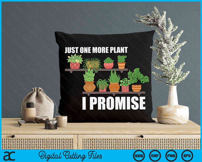 Just One More Plant I Promise Cute Plant Garden Gardener SVG PNG Digital Printable Files Just One More Plant I Promise Cute Plant Garden Gardener SVG PNG Digital Printable Files