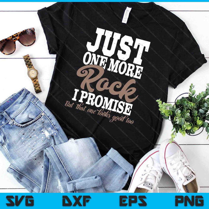 Just One More Rock I Promise Rock Collector Geode Hunter SVG PNG Digital Cutting Files Just One More Rock I Promise Rock Collector Geode Hunter SVG PNG Digital Cutting Files