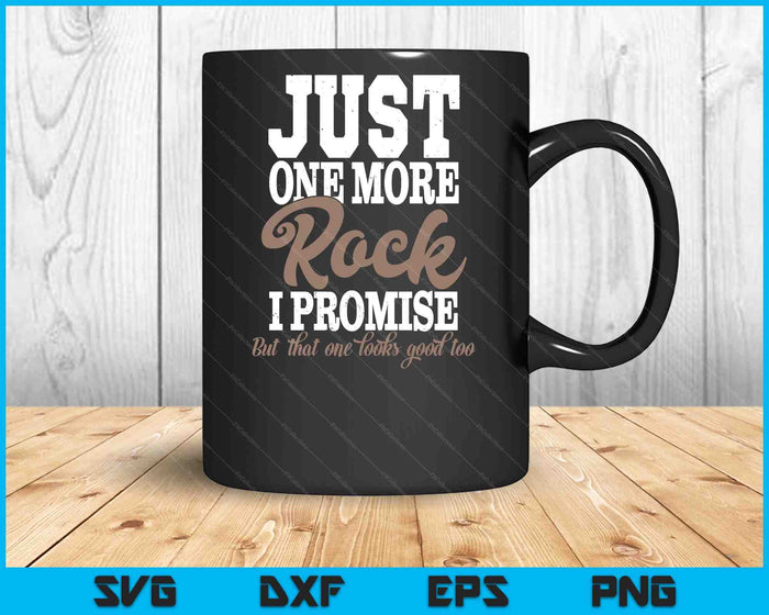 Just One More Rock I Promise Rock Collector Geode Hunter SVG PNG Digital Cutting Files Just One More Rock I Promise Rock Collector Geode Hunter SVG PNG Digital Cutting Files