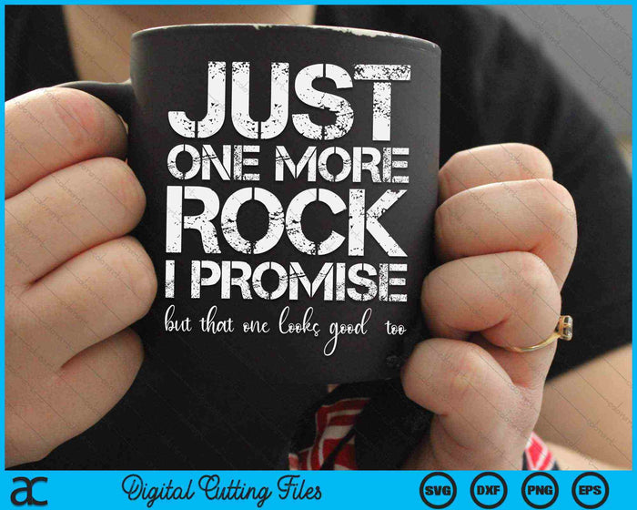 Just One More Rock Please I Promise But That One Looks Good Too Funny Rockhounding SVG PNG Digital Cutting Files Just One More Rock Please I Promise But That One Looks Good Too Funny Rockhounding SVG PNG Digital Cutting Files