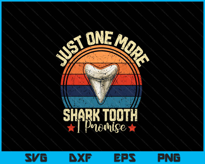 Just One More Shark Tooth I Promise Retro Fossil SVG PNG Digital Printable Files Just One More Shark Tooth I Promise Retro Fossil SVG PNG Digital Printable Files