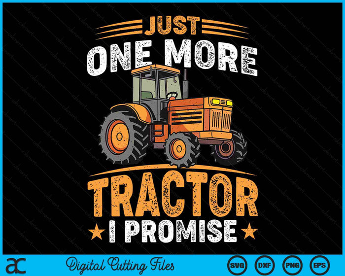 Just One More Tractor I Promise For Farmers SVG PNG Digital Printable Files Just One More Tractor I Promise For Farmers SVG PNG Digital Printable Files