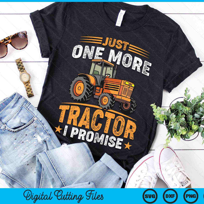 Just One More Tractor I Promise For Farmers SVG PNG Digital Printable Files Just One More Tractor I Promise For Farmers SVG PNG Digital Printable Files