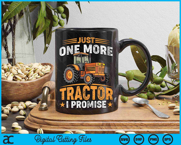 Just One More Tractor I Promise For Farmers SVG PNG Digital Printable Files Just One More Tractor I Promise For Farmers SVG PNG Digital Printable Files