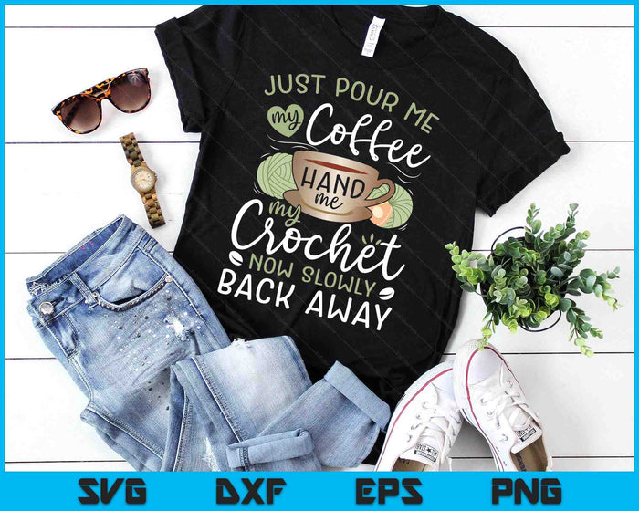 Just Pour Me My Coffee Hand Me My Crochet Funny Crocheting SVG PNG Digital Printable Files Just Pour Me My Coffee Hand Me My Crochet Funny Crocheting SVG PNG Digital Printable Files