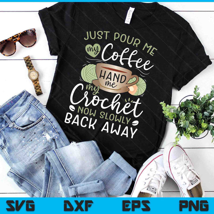 Just Pour Me My Coffee Hand Me My Crochet Funny Crocheting SVG PNG Digital Printable Files Just Pour Me My Coffee Hand Me My Crochet Funny Crocheting SVG PNG Digital Printable Files
