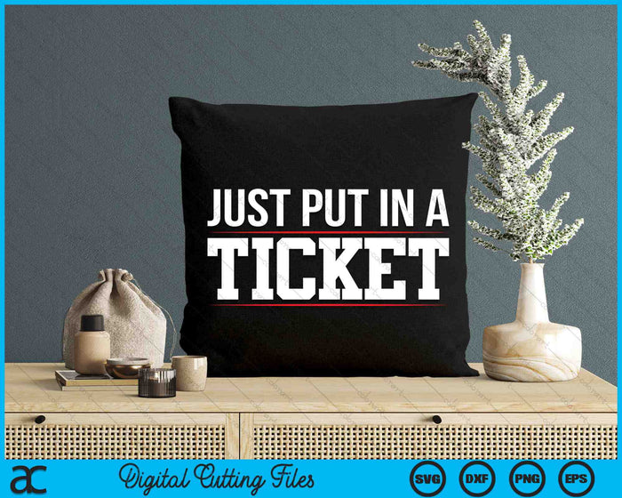 Just Put In a Ticket Funny Tech Support Help Desk SVG PNG Digital Printable Files Just Put In a Ticket Funny Tech Support Help Desk SVG PNG Digital Printable Files