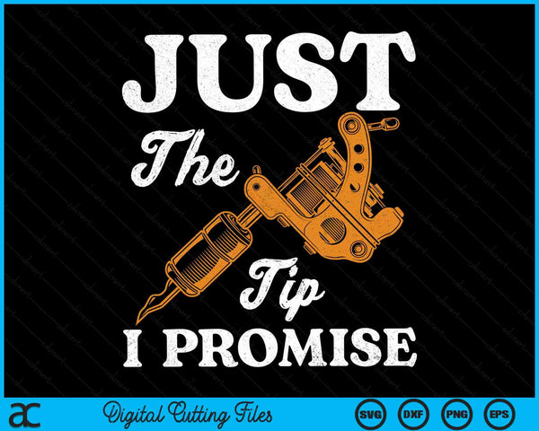 Just The Tip I Promise Saying Tattoo Lover SVG PNG Digital Printable Files