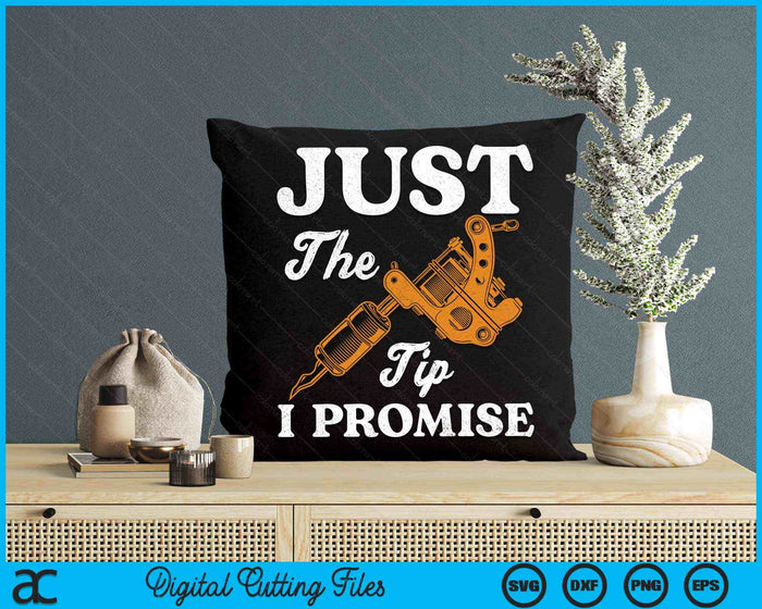 Just The Tip I Promise Saying Tattoo Lover SVG PNG Digital Printable Files