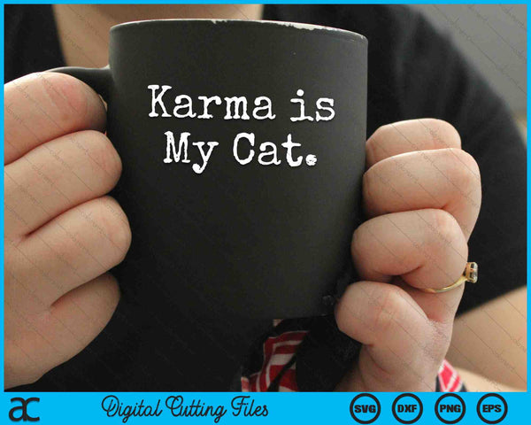 Karma Is My Cat Funny Sarcastic SVG PNG Digital Cutting Files