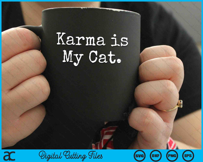 Karma Is My Cat Funny Sarcastic SVG PNG Digital Cutting Files Karma Is My Cat Funny Sarcastic SVG PNG Digital Cutting Files