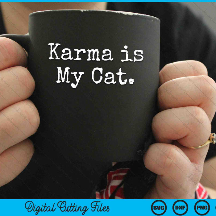 Karma Is My Cat Funny Sarcastic SVG PNG Digital Cutting Files Karma Is My Cat Funny Sarcastic SVG PNG Digital Cutting Files