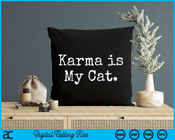 Karma Is My Cat Funny Sarcastic SVG PNG Digital Cutting Files