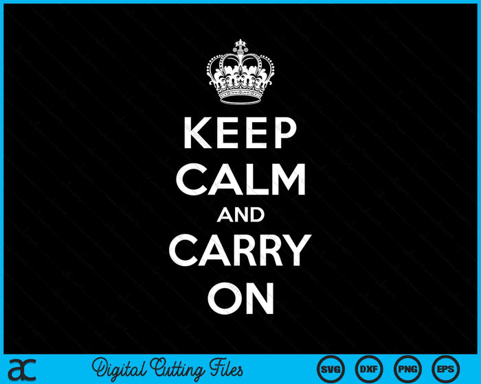 Keep Calm And Carry On SVG PNG Digital Cutting Files Keep Calm And Carry On SVG PNG Digital Cutting Files