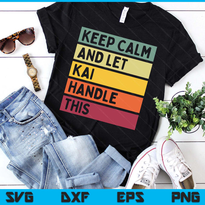 Keep Calm And Let Kai Handle This Funny Retro SVG PNG Digital Printable Files Keep Calm And Let Kai Handle This Funny Retro SVG PNG Digital Printable Files