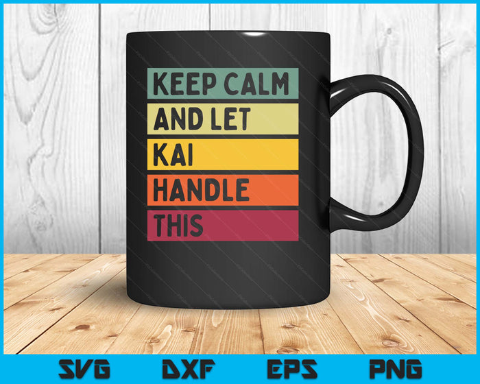 Keep Calm And Let Kai Handle This Funny Retro SVG PNG Digital Printable Files Keep Calm And Let Kai Handle This Funny Retro SVG PNG Digital Printable Files