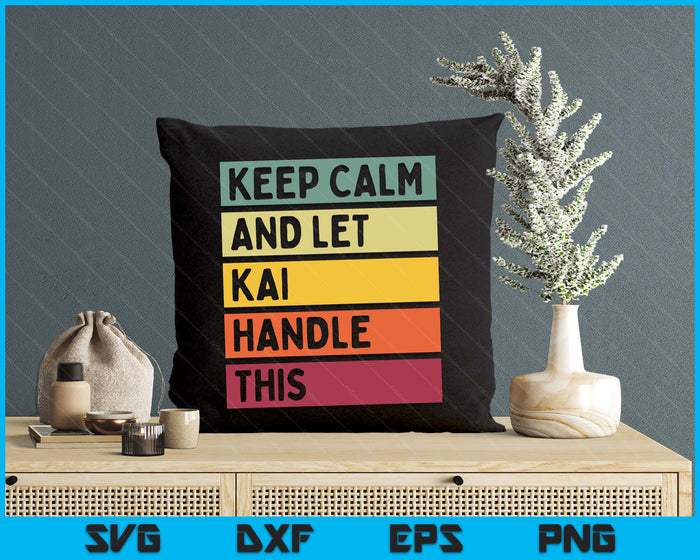 Keep Calm And Let Kai Handle This Funny Retro SVG PNG Digital Printable Files Keep Calm And Let Kai Handle This Funny Retro SVG PNG Digital Printable Files