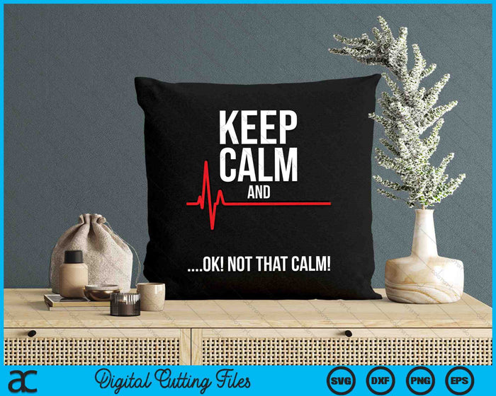 Keep Calm and Ok Not That Calm Medical ECG Emergency SVG PNG Digital Cutting Files Keep Calm and Ok Not That Calm Medical ECG Emergency SVG PNG Digital Cutting Files