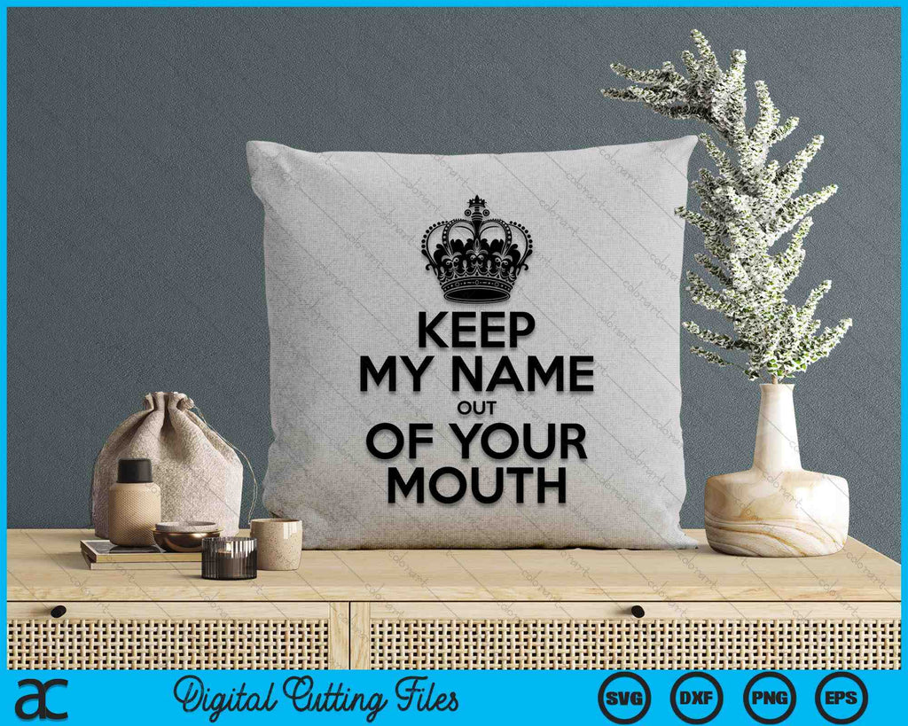Keep My Name Out Of Your Mouth Meme SVG PNG Digital Cutting Files