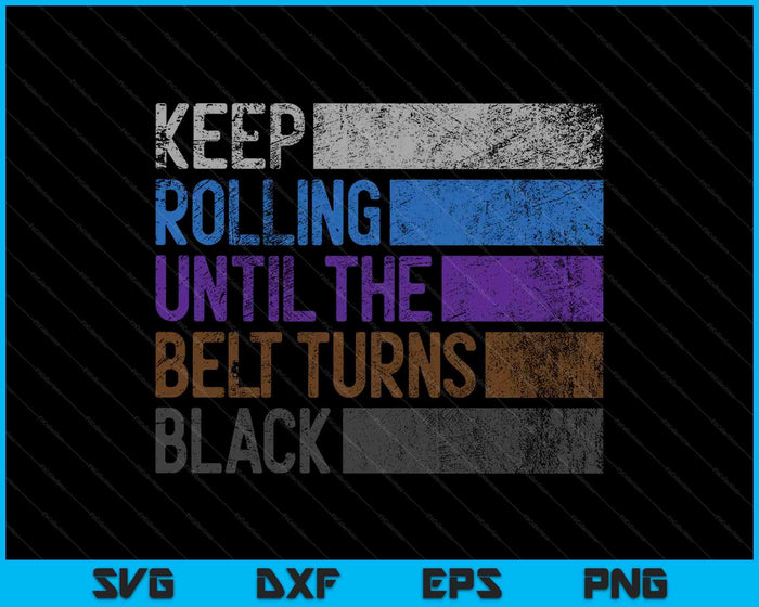 Keep Rolling Until The Belt Turns Black Brazilian SVG PNG Cutting Printable Files Keep Rolling Until The Belt Turns Black Brazilian SVG PNG Cutting Printable Files