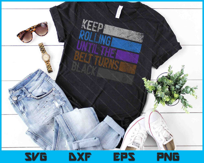 Keep Rolling Until The Belt Turns Black Brazilian SVG PNG Cutting Printable Files Keep Rolling Until The Belt Turns Black Brazilian SVG PNG Cutting Printable Files