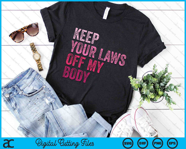 Keep Your Laws Off My Body Her Body Her Choice SVG PNG Digital Cutting Files