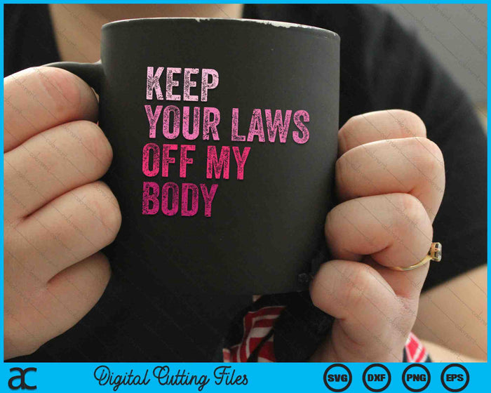 Keep Your Laws Off My Body Her Body Her Choice SVG PNG Digital Cutting Files Keep Your Laws Off My Body Her Body Her Choice SVG PNG Digital Cutting Files
