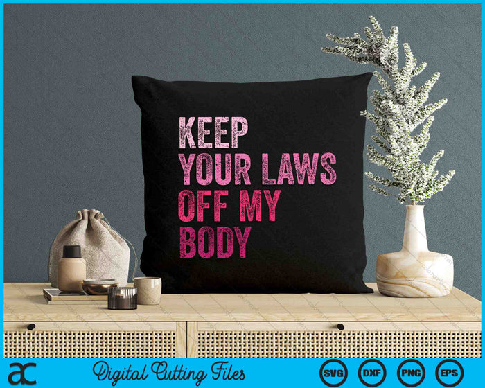 Keep Your Laws Off My Body Her Body Her Choice SVG PNG Digital Cutting Files Keep Your Laws Off My Body Her Body Her Choice SVG PNG Digital Cutting Files