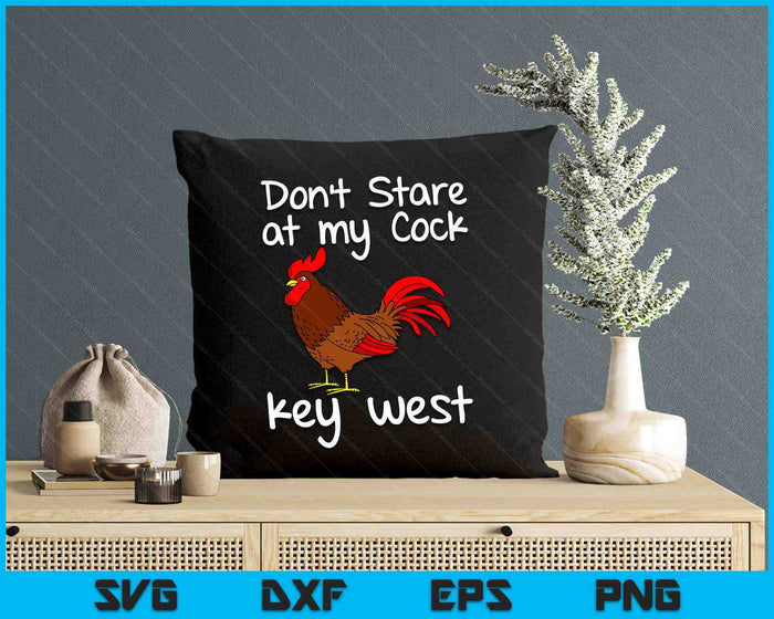 Key West Florida Keys Rooster Don't Stare At My Cock SVG PNG Digital Printable Files Key West Florida Keys Rooster Don't Stare At My Cock SVG PNG Digital Printable Files
