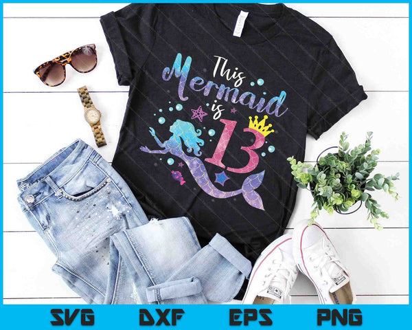 13 Year Old Gift This Mermaid Is 13th Birthday Girl SVG PNG Digital Cutting Files