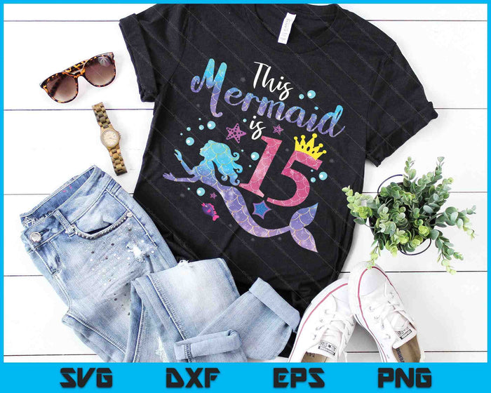 Kids 15 Year Old Gift This Mermaid Is 15th Birthday Girl SVG PNG Digital Cutting Files Kids 15 Year Old Gift This Mermaid Is 15th Birthday Girl SVG PNG Digital Cutting Files