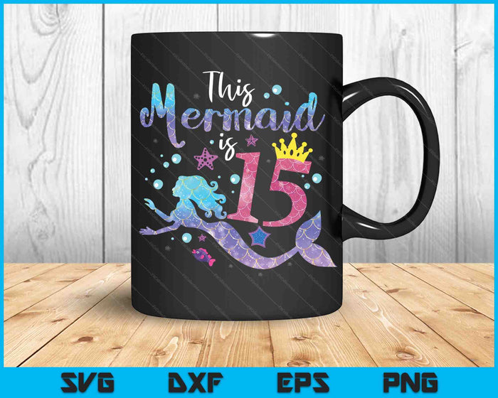 Kids 15 Year Old Gift This Mermaid Is 15th Birthday Girl SVG PNG Digital Cutting Files Kids 15 Year Old Gift This Mermaid Is 15th Birthday Girl SVG PNG Digital Cutting Files