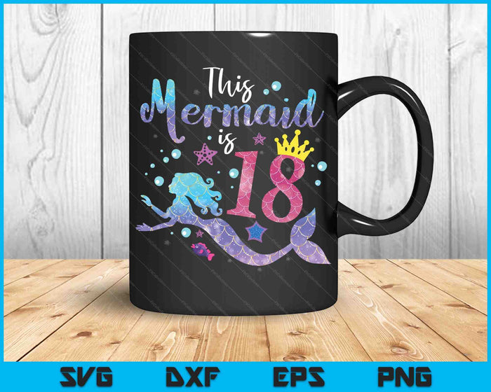 18 Year Old Gift This Mermaid Is 18th Birthday Girl SVG PNG Digital Cutting Files