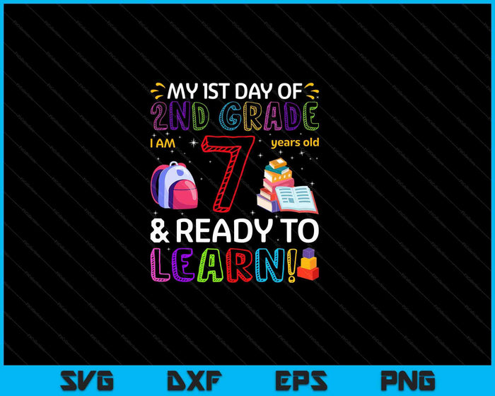 Kids 1st Day Of 2nd Grade I'm 7 Years Old and Ready To Learn SVG PNG Digital Cutting Files Kids 1st Day Of 2nd Grade I'm 7 Years Old and Ready To Learn SVG PNG Digital Cutting Files
