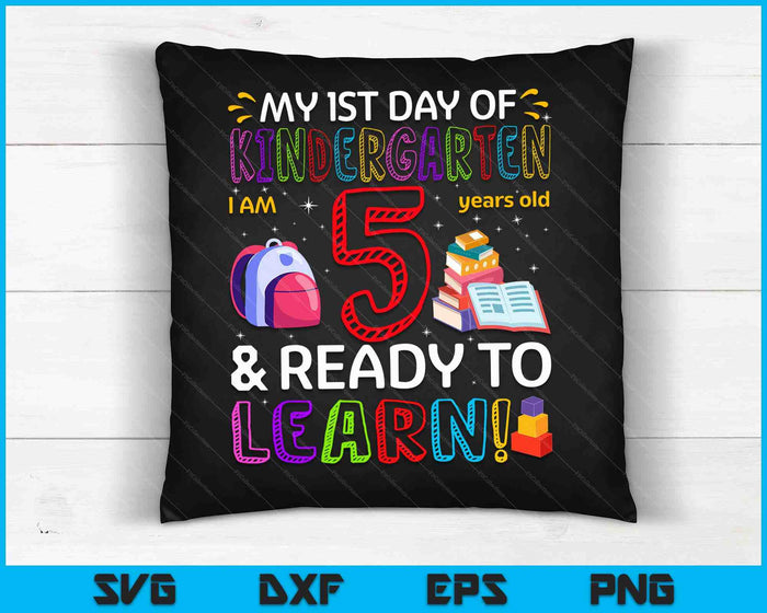 Kids 1st Day Of Kindergarten  I'm 5 Years Old & Ready To Learn SVG PNG Digital Cutting Files Kids 1st Day Of Kindergarten  I'm 5 Years Old & Ready To Learn SVG PNG Digital Cutting Files