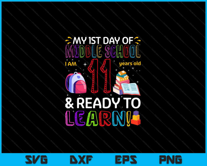 Kids 1st Day Of Middle school I'm 11 Years Old & Ready To Learn SVG PNG Digital Cutting Files Kids 1st Day Of Middle school I'm 11 Years Old & Ready To Learn SVG PNG Digital Cutting Files