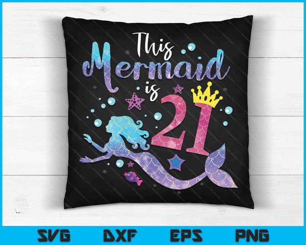 21 Year Old Gift This Mermaid Is 21th Birthday Girl SVG PNG Digital Cutting Files