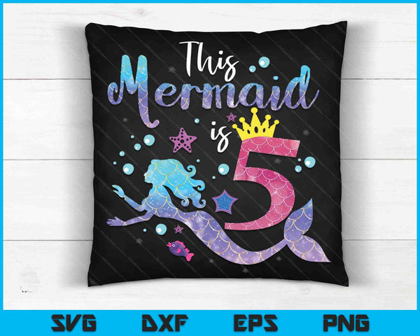 Kids 5 Year Old This Mermaid Is 5th Birthday Girl SVG PNG Digital Cutting Files