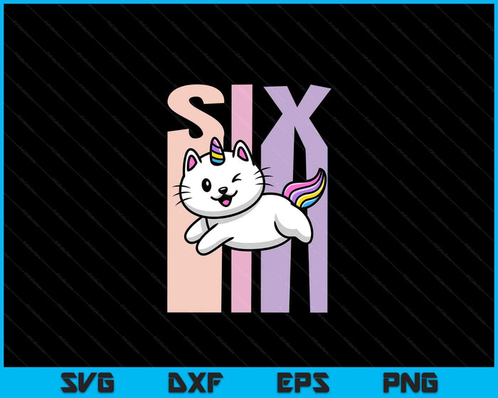 Kids 6 Year Old Cute Caticorn Cat Unicorn Birthday Girl SVG PNG Digital Printable Files Kids 6 Year Old Cute Caticorn Cat Unicorn Birthday Girl SVG PNG Digital Printable Files