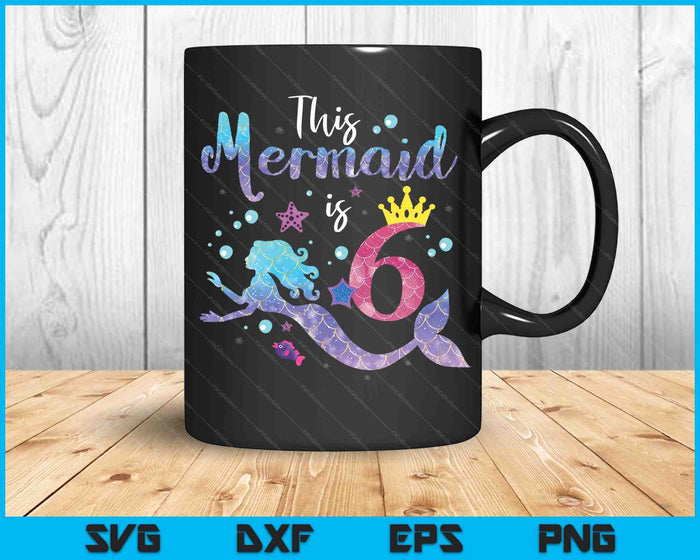 Kids 6 Year Old This Mermaid Is 6th Birthday Girl SVG PNG Digital Cutting Files Kids 6 Year Old This Mermaid Is 6th Birthday Girl SVG PNG Digital Cutting Files