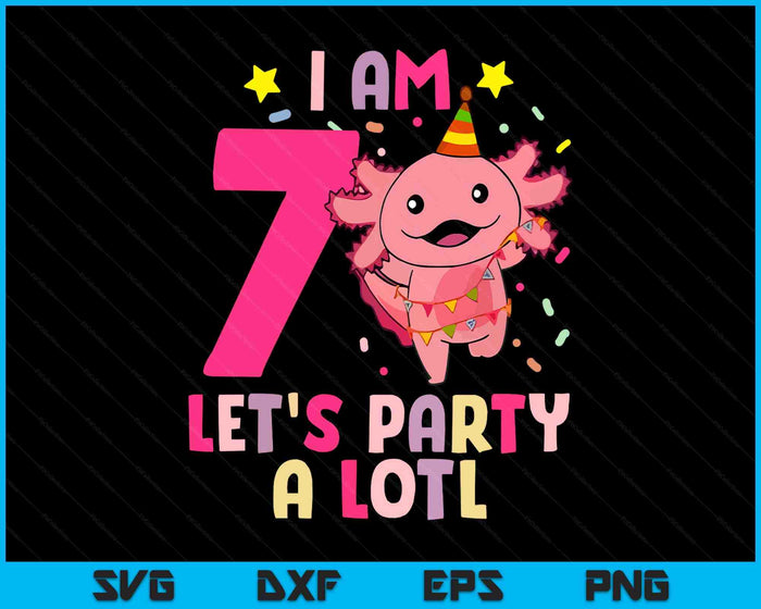 Kids Axolotl 7th Birthday Shirt - I m 7 Lets Party Alotl SVG PNG Digital Printable Files Kids Axolotl 7th Birthday Shirt - I m 7 Lets Party Alotl SVG PNG Digital Printable Files