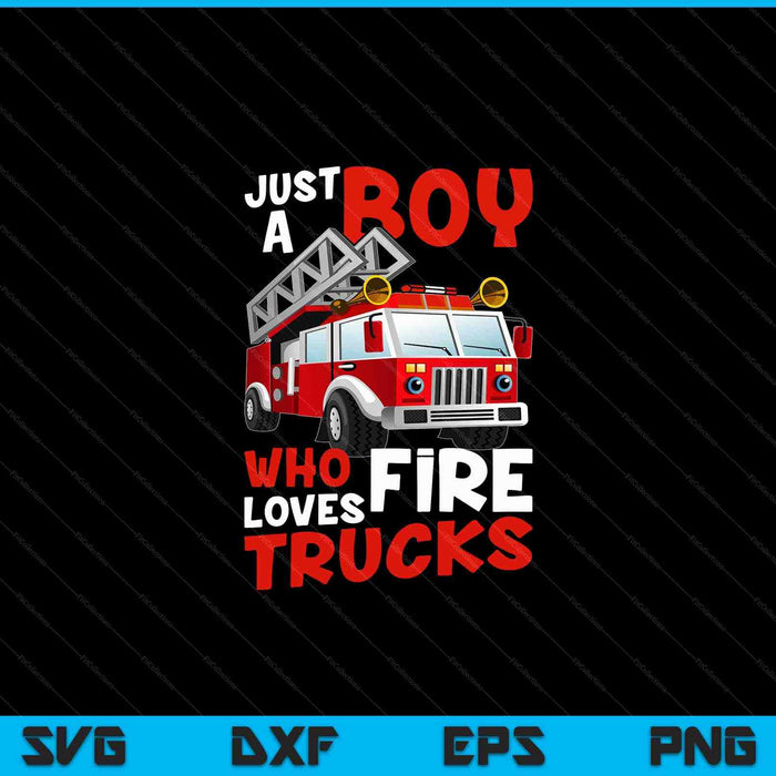 Firefighter Toddler Just A Boy Who Loves Fire Trucks SVG PNG Cutting Printable Files