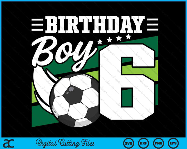 Kids Soccer Birthday Party 6 Year Old Boy 6th Birthday SVG PNG Digital Cutting Files