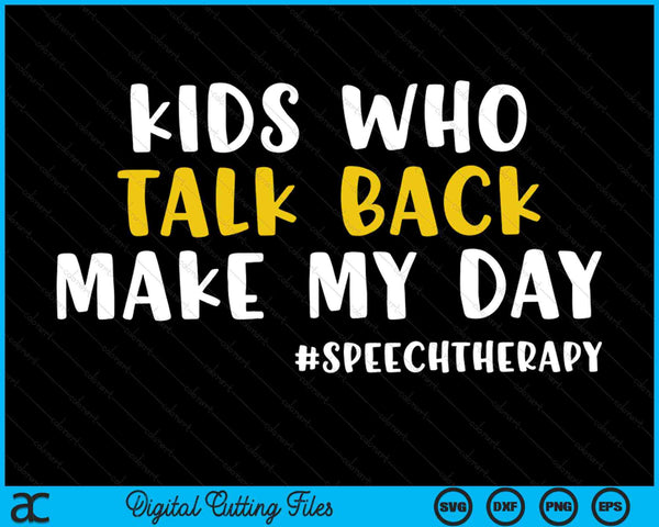 Kids Who Talk Back Make My Day Funny SLP Speech Therapist SVG PNG Digital Cutting Files