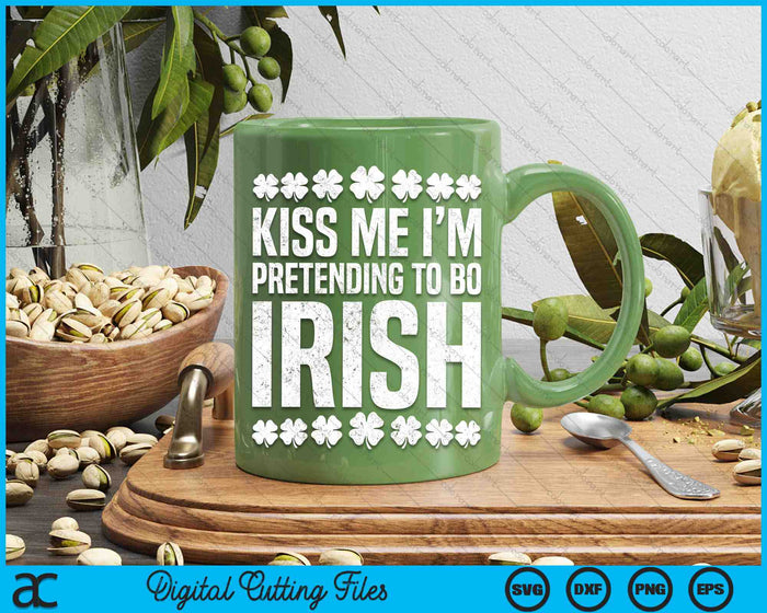 Kiss Me I'm Pretending To Be Irish St Patricks Day Shamrock SVG PNG Digital Cutting Files