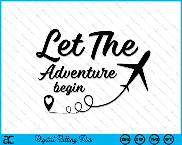 Let The Adventure Begin  Airplane Travel Traveling SVG PNG Digital Cutting Files