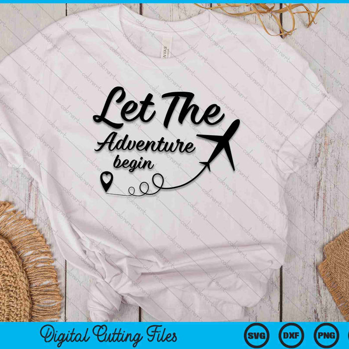 Let The Adventure Begin  Airplane Travel Traveling SVG PNG Digital Cutting Files Let The Adventure Begin  Airplane Travel Traveling SVG PNG Digital Cutting Files