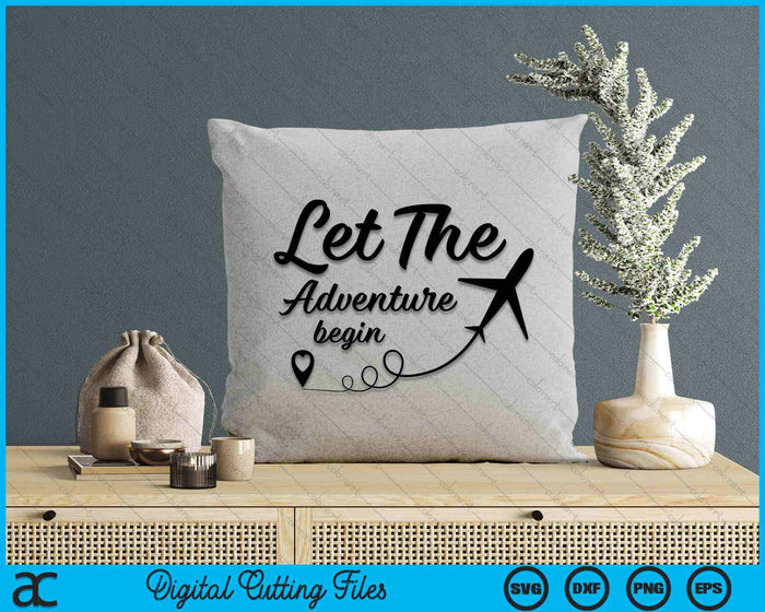 Let The Adventure Begin  Airplane Travel Traveling SVG PNG Digital Cutting Files
