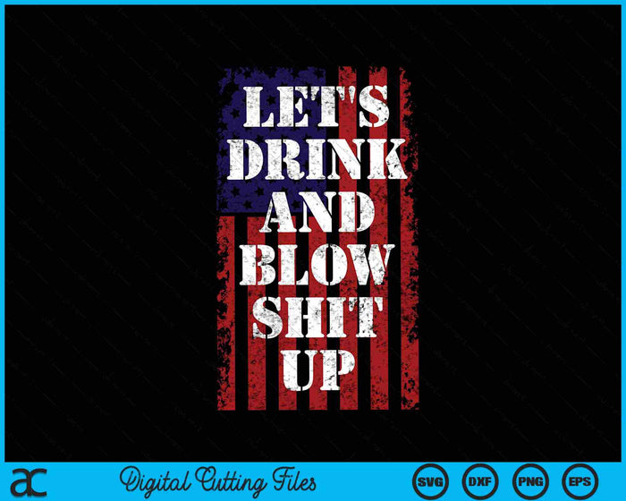 Let's Drink And Blow Shit Up 4th July Fireworks SVG PNG Digital Cutting Files Let's Drink And Blow Shit Up 4th July Fireworks SVG PNG Digital Cutting Files
